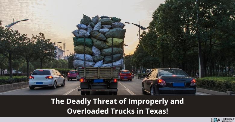 Hildebrand & Wilson, LLC in Pearland, Texas - Image of a overloaded truck with text The deadly threat of improperly and overloaded trucks in Texas!